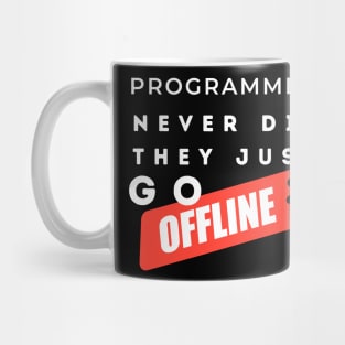 Programmers never die, they just go offline. Mug